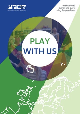 PLAY
WITH US
International
games and plays
using the parachute
 