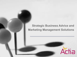 Strategic Business Advice and
Marketing Management Solutions
 
