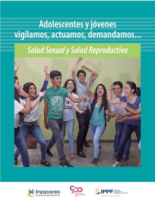 Adolescentes y Jóvenes vigilamos, actuamos, demandamos... Salud Sexual y Salud Reproductiva