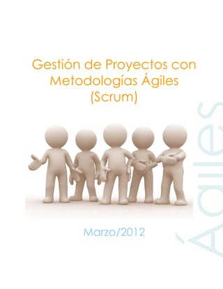 Gestión de Proyectos con
  Metodologías Ágiles
         (Scrum)




       Marzo/2012
 
