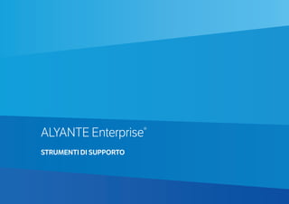 ALYANTE Enterprise®
STRUMENTI DI SUPPORTO
 