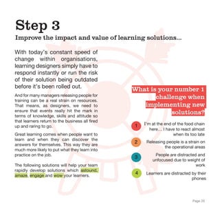 Step 3
Improve the impact and value of learning solutions…
With today’s constant speed of
change within organisations,
lea...