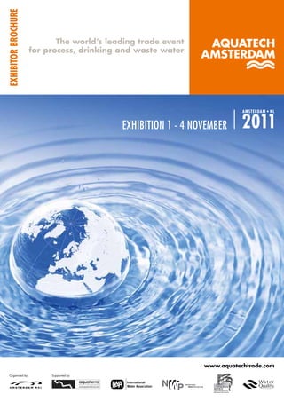 EXHIBITOR BROCHURE

                            The world’s leading trade event
                     for process, drinking and waste water




                                                                         AMSTERDAM • NL


                                           EXHIBITION 1 - 4 NOVEMBER     2011




                                                              www.aquatechtrade.com
  Organised by            Supported by
 