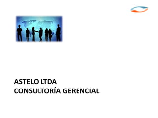 ASTELO LTDA
CONSULTORÍA GERENCIAL
 