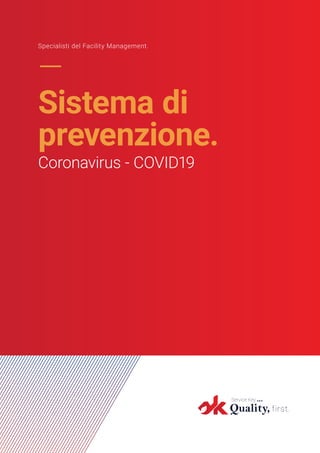 —
Sistema di
prevenzione.
Coronavirus - COVID19
Specialisti del Facility Management.
 