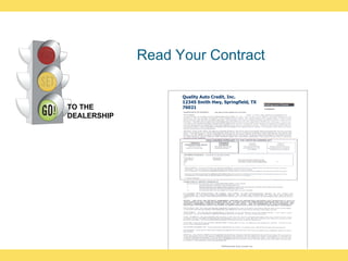 <ul><li>Read Your Contract  </li></ul>Quality Auto Credit, Inc. 12345 Smith Hwy, Springfield, TX 76021 TO THE DEALERSHIP 