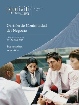 Gestión de Continuidad
del Negocio
CURSO – TALLER
22 – 24 Abril 2013


Buenos Aires,
Argentina
 