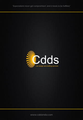 "Expectations never get compromised and it needs to be fulfilled."




                    www.cddsindia.com
 