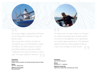 En tant que skipper, le propriétaire du bateau                      Je voulais avoir une coque colorée, et je cherchais
m’avait demandé de repeindre la coque du                            une solution économique mais de bonne qualité.
bateau en bleu.                                                     J’ai choisi les TuningFilms car ils représentent
Nous avons choisi d’utiliser à la place le                          un excellent rapport qualité-prix. J’ai également
TuningFilm qui a une belle finition (couleur                        apprécié le fait que le film protégait le gelcoat,
et brillance). La bonne surprise c’est qu’il                        ce qui est un avantage en cas de revente.
aura fallu seulement 2 jours pour habiller
l’intégralité de la coque. Le bateau est comme
neuf et la coque est facile à entretenir.

Propriétaire	                                                       Propriétaire
Zlatan Zoricic	                                                     Jean-Pierre Lambrechts
Skipper, ancien entraîneur de l’équipe olympique Voile de Croatie
                                                                    Bateau
Bateau                                                              Beneteau 27.7, « CapOkaz »
IMX X45, « Barba Brank »
                                                                    Référence Tuning Film
Référence Tuning Film                                               Argent (d’un coté) et Bleu scandinave (de l’autre)
Bleu scandinave
 