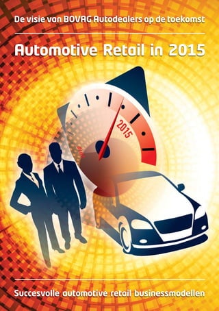 De visie van BOVAG Autodealers op de toekomst


Automotive Retail in 2015




Succesvolle automotive retail businessmodellen
 
