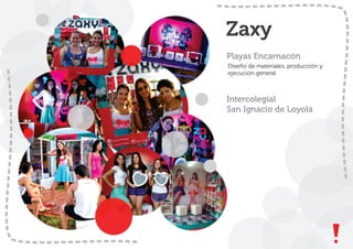 Zaxy
Playas Encarnacón
Diseño de materiales, producción y
ejecución general
Intercolegial
San Ignacio de Loyola
 