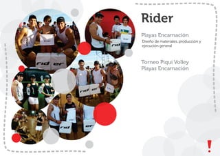 Rider
Playas Encarnación
Diseño de materiales, producción y
ejecución general
Torneo Piqui Volley
Playas Encarnación
 