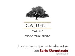 EDIFICIO TERMAL PRIVADO
Invierta en un proyecto alternativo
con Renta Garantizada
septiembre 2013
 