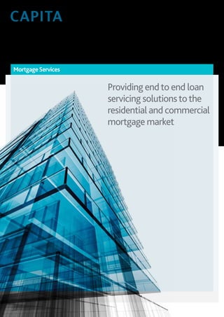 MortgageServices
Providing endto end loan
servicing solutionstothe
residential and commercial
mortgage market
 