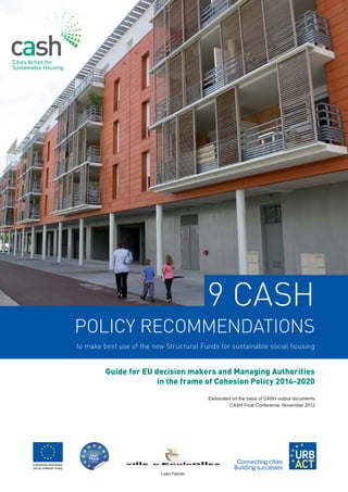 Guide for EU decision makers and Managing Authorities
              in the frame of Cohesion Policy 2014-2020
                             Elaborated on the basis of CASH output documents
                                       CASH Final Conference, November 2012




              Lead Partner
 