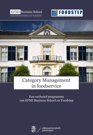 Onderzoek, Advies en Training




 Category Management
     in foodservice

      Een exclusief programma
van EFMI Business School en Foodstep
 
