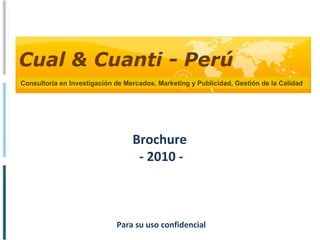 Brochure  - 2010 - Para su uso confidencial Consultoría en Investigación de Mercados, Marketing y Publicidad, Gestión de la Calidad 