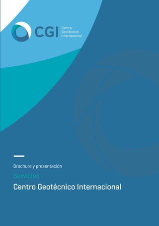 Brochure y presentación
Servicios
Centro Geotécnico Internacional
 