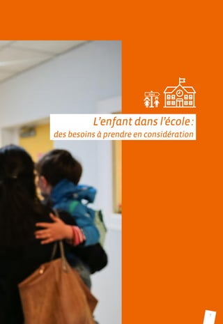 7
L’enfant dans l’école :
des besoins à prendre en considération
 