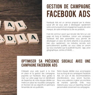 Gestion de Campagne
Facebook ADS
Facebook Ads est un service proposé par le réseau
social afin de vous aider à développer ...