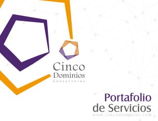 Portafolio
de Serviciosw w w . c i n c o d o m i n i o s . c o m
 
