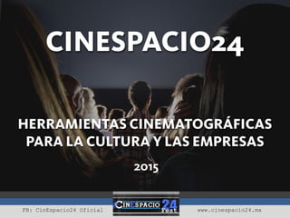 FB: CinEspacio24 Oficial www.cinespacio24.mx
 