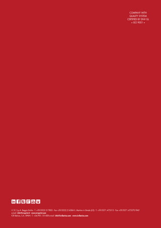 I.C.R. S.p.A. Reggio Emilia - T. +39/0522.517803 - Fax +39/0522.514384 S. Martino in Strada (LO) - T. +39/0371.475313 - Fax +39/0371.475370 ITALY
e-mail: info@icrsprint.it - www.icrsprint.com
ICR Ibérica, S.A. SPAIN - T. +34/901.101408 e-mail: info@icriberica.com - www.icriberica.com
COMPANY WITH
QUALITY SYSTEM
CERTIFIED BY DNV GL
= ISO 9001 =
 
