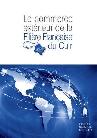 2014
2014
Le commerce
extérieur de la
Filière Française
du Cuir
 