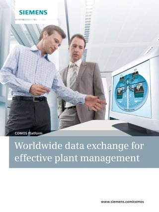 COMOS Platform



Worldwide data exchange for
effective plant management



                  www.siemens.com/comos
 