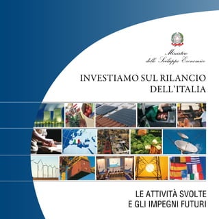 InvestIamo sul rIlancIo
             dell’ItalIa




           Le attività svoLte
         e gLi impegni futuri 1
 