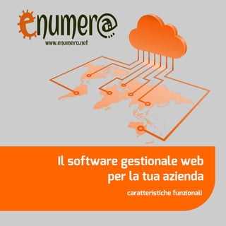 enumer@
www.enumera.net

Il software gestionale web
per la tua azienda
caratteristiche funzionali

 