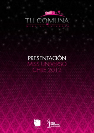 PRESENTACIÓN
MISS UNIVERSO
  CHILE 2012
 