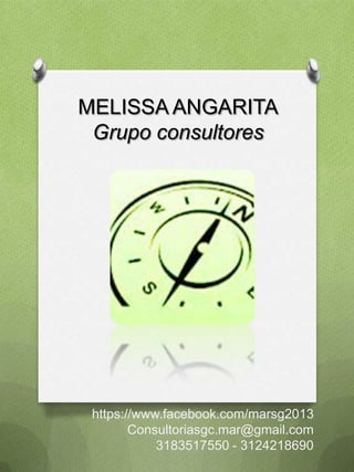 MELISSA ANGARITA
Grupo consultores

https://www.facebook.com/marsg2013
Consultoriasgc.mar@gmail.com
3183517550 - 3124218690

 
