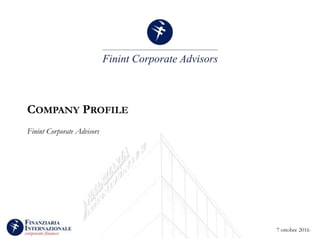 7 ottobre 2016
COMPANY PROFILE
Finint Corporate Advisors
 