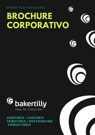BROCHURE
CORPORATIVO
BAKER TILLY CHILE 2022
AUDITORÍA | ASESORÍA
TRIBUTARIA | OUTSOURCING
CONSULTORÍA
 