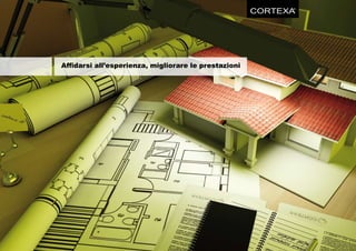 CORTEXA
                                                            ®




Affidarsi all’esperienza, migliorare le prestazioni
 
