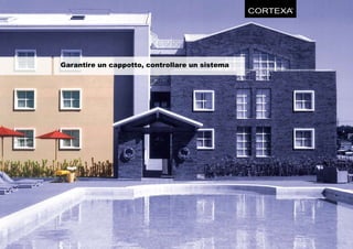 CORTEXA
                                                      ®




Garantire un cappotto, controllare un sistema
 