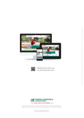 Direction de la communication et RSE de CAA – – 2014 – Crédits photos : CAPA Pictures - A. Meyssonnier, A. Février, www.seignettelafontan.com 
Retrouvez-nous sur 
ca-assurances.com 
Crédit Agricole Assurances, société anonyme au capital de 1 240 569 500 euros 
Siège social : 50 rue de la Procession 75724 Paris Cedex 15 - RCS Paris 451746077 
www.ca-assurances.com 
