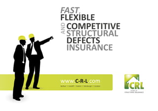 www.C-R-L.com
                      HOME OF
                STRUCTURAL INSURANCE
 