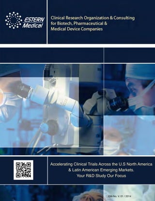 Accelerating Clinical Trials Across the U.S North America
& Latin American Emerging Markets.!
Your R&D Study Our Focus

EM-No. V. 01 / 2014

 