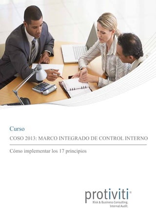 Curso
COSO 2013: MARCO INTEGRADO DE CONTROL INTERNO
Cómo implementar los 17 principios

 