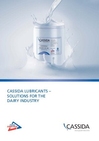 CASSIDA LUBRICANTS – 
SOLUTIONS FOR THE 
DAIRY INDUSTRY 
 