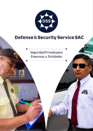 DSS
Defense&Security Service SAC
Seguridad Privada para
Empresas y Entidades
 