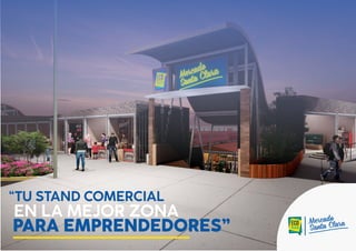 “TU STAND COMERCIAL
EN LA MEJOR ZONA
PARA EMPRENDEDORES” Mercado
Santa Clara
 