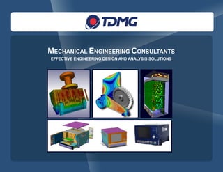 MECHANICAL ENGINEERING CONSULTANTS
EFFECTIVE ENGINEERING DESIGN AND ANALYSIS SOLUTIONS
 