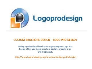 CUSTOM BROCHURE DESIGN – LOGO PRO DESIGN
Being a professional brochure design company, Logo Pro
Design offers you latest brochure design concepts at an
affordable cost.
http://www.logoprodesign.com/brochure-design-portfolio.html
 