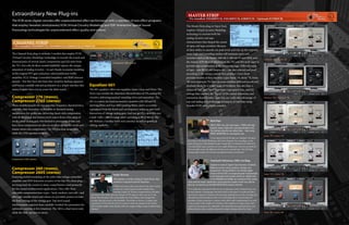 4
Extraordinary New Plug-ins
The VCM series digital consoles offer unprecedented effect performance with a selection of new effect programs
that employ Yamaha’s revolutionary VCM (Virtual Circuitry Modeling) and ISSP (Interactive Spatial Sound
Processing) technologies for unprecedented effect quality and control.
CHANNEL STRIP
• Pre-installed: DM2000VCM, DM1000VCM, 02R96VCM, 01V96VCM
MASTER STRIP
• Pre-installed: DM2000VCM, DM1000VCM, 02R96VCM • Optional: 01V96VCM
America ’70 + Swiss ’78
America ’70 + America ’70
Swiss ’70 + Swiss ’70
Swiss ’78 + Swiss ’78
Swiss ’85 + Swiss ’85
The Channel Strip plug-in includes 5 models that employ VCM
(Virtual Circuitry Modeling) technology to recreate the sound and
characteristics of several classic compression and EQ units from
the 70’s. Not only do these models faithfully capture the unique
saturation of analog circuitry – in part thanks to precise modeling
of the original FET gain reduction, tube/transformer buffer
amplifier, VCA (Voltage Controlled Amplifier) and RMS detector
circuits – but they have also been fine-tuned by leading engineers
and feature carefully selected parameters in a simple interface that
makes it easier than ever to create the ideal sound.
Compressor 276 (mono),
Compressor 276S (stereo)
These models recreate the fast response, frequency characteristics,
and tube-amp saturation of the most in-demand analog
compressors for studio use, delivering classic style compression
with all the punch and fatness you’d expect from a fine piece of
studio grade analog gear. Not limited to processing drums and
bass, these compressors are also an excellent choice for vocals and
master stereo mix compression. The 276 is a dual mono unit,
while the 276S operates in stereo.
Compressor 260 (mono),
Compressor 260S (stereo)
Featuring faithful modeling of the solid-state voltage-controlled
amplifier and RMS detection circuitry of the late 70’s, these plug-
ins bring back the sound of classic comp/limiters used primarily
for live sound reinforcement applications. They offer three
selectable compression knee types – hard, medium, and soft – and
although variable attack and release are provided, presets recreate
the fixed settings of the vintage gear. Top-level sound-
reinforcement engineers have carefully tweaked the parameters for
optimum response in live situations. The 260 is a dual mono unit,
while the 260S operates in stereo.
Equalizer 601
The 601 equalizer offers two equalizer types: Clean and Drive. The
Drive type models the distortion characteristics of 70’s analog EQ
circuitry, delivering musical-sounding drive and saturation. The
601 is a stereo six-band parametric equalizer with LO and HI
shelving filters and four MID peaking filters, and it accurately
reproduces both the boost and cut frequency response and band
interaction of vintage analog gear. And you get EQ capability over
a wide 16Hz – 40kHz range when operating at 88.2/96kHz. The
601 features a familiar knob style interface as well as graphical
editing capability.
Snake Newton
FOH engineer, currently working for Duran Duran. Also
worked for Craig David and Pet Shop Boys.
“When I am not on the road, much of my time is spent
in front of a studio based around multiple Macs
running Cubase SX. If these components are the heart
and brain of the studio then the myriad of VST plug-ins that I use are it’s life
blood. Now Yamaha, with a remarkable set of new effects, have brought live
mixing a big step closer to this flexibility. The ability to choose a ‘vintage’ type
compressor or EQ with the click of a mouse is taken for granted in the studio.
This is finally within reach thanks to the new range of plug-in type of effects from
Yamaha!”
Rick Pope
PM1D: 2001 tour with Jamiroquai – PM5D with Clear
Channel, doing ‘instant live’ recording directly to CD,
first started using the new effects then. – Now using
PM5D (&DM1000) for Jamiroquai’s tour.
“I use Open Deck all the time as a ‘finalizer’. We don’t
have time to do proper finalizing with Clear Channels’ live recordings, so the
Open Deck gives it that finished result. Sounds like it’s mastered off a half-inch.
I’ve tried all the types, and they are very subtle differences. I tend to use Swiss 85.
You can really notice the difference between new and old tape. The Old Tape
setting really sounds as if its been through the heads several times.”
Fumitoshi Nakamura, Office Invillage
Engineer to some of Japan’s top musicians, Fumitoshi
Nakamura is also a busy producer, arranger, and
programmer. Having started to use Yamaha digital
mixers with the 02R, he recognized great improvements
in the head amps and monitor section on models such
as the DM2000 and 02R96, but wondered if they would
really meet his needs, stating that a good dynamics system would truly seal the
deal. So, we had him put the ADD-ON EFFECTS series to the test.
“I’ve really been impressed with how the compressors (from Channel Strip) can
be used instead of analog gear, but Open Deck is also great. It sounds just like a
tape-based compressor should, and switching amplification on the recording and
reproduction decks produces some very interesting effects. In particular, the
sensation of tape saturation is unique to this effect and is implemented very well.
I was actually in the middle of a mixdown when asked to try Open Desk, and I
used it on the master to be submitted. The sound that this produced had a very
different feel to what could be achieved by simply mixing within Pro Tools.”
Compressor 260 (mono)
EQ 601
Compressor 276S (stereo)
5
The Master Strip plug-in Open Deck
employs Virtual Circuitry Modeling
technology to recreate both the
analog circuitry and tape
characteristics that shaped the sound
of open-reel tape recorders. Because
of their ability to smooth out peak levels and tidy up the response,
many high-end recording studios still maintain open-reel
recorders such as the Studer A80 mk I, A80 mk IV and A820, and
the Ampex ATR100 and others from the 70’s and 80’s to be used to
provide tape compression at the mastering stage. Different types
of tape – new BASF, old Ampex, etc. – are also selected and used
according to the unique sounds they produce. Open Deck
provides models of four machine types: Swiss ’70, Swiss ’78, Swiss
’85, and American ’70. You can even combine different record and
playback decks for a wider range of variation. You also have a
choice of “old” and “new” tape types, tape speed, bias, and EQ
settings that can vary the “focus” of the sound, distortion, and
saturation characteristics. Now you can easily take advantage of
top-end analog sound-shaping techniques in real time using
Yamaha VCM series digital consoles.
 