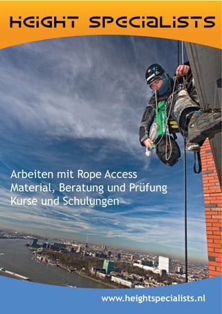 Arbeiten mit Rope Access
Material, Beratung und Prüfung
Kurse und Schulungen




                 www.heightspecialists.nl
 
