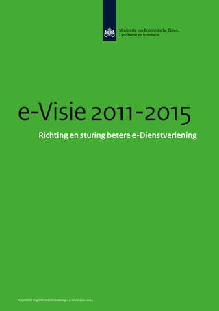 e-Visie 2011-2015
              Richting en sturing betere e-Dienstverlening




Programma Digitale Dienstverlening > e-Visie 2011-2015
 