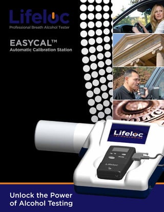 EASYCAL™

Automatic Calibration Station
Breath alcohol testing compliance just got
easier, faster, and more affordable. The
EASYCAL™ calibration station automates
every step of PBT calibration and
cal-checks. No more gas cylinders and
regulators to connect and disconnect,
altitude adjustments to worry about,
adapters to lose, or instructions to try and
remember. EASYCAL simplifies
everything. Just cradle your PBT, power
on, and EASYCAL™ does the rest.

Unlock the Power
of Alcohol Testing

 